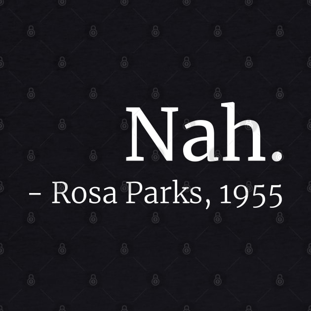 Nah. (Rosa Parks, 1955) by ShirtBricks